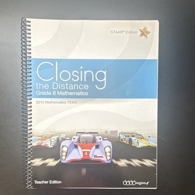 Closing the Distance Grade 8 Mathematics Teacher STAAR Region 4 Spiral Bound