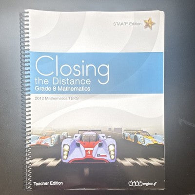 Closing the Distance Grade 8 Mathematics Teacher's STAAR Edition Region 4 Book